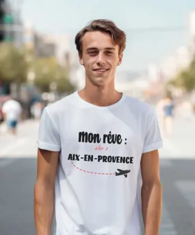 T-Shirt Mon rêve aller à Aix-en-Provence